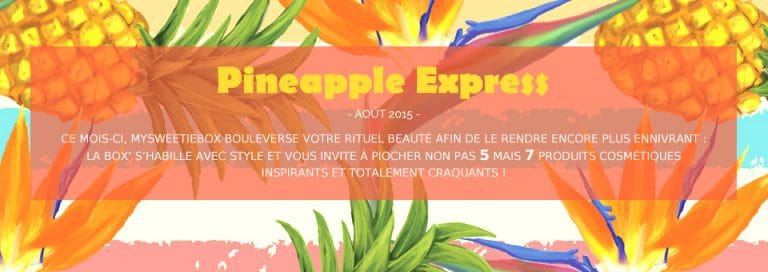 Nouvelle My Sweetie Box d'août : le coffret beauté PINEAPPLE EXPRESS